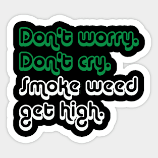 Don't Worry Don't Cry, Smoke Weed Get High Sticker